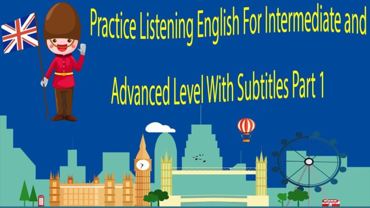 Practice Listening English For Intermediate and Advanced Level With Subtitles Part 1