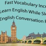 Fast Vocabulary Increase – Learn English While Sleeping – English Conversation Practice